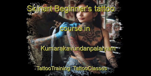 Skinart Beginner's tattoo course in Kumarakavundanpalaiyam | TattooTraining | TattooClasses | SkinartTraining-India