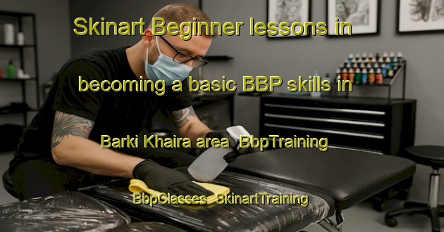 Skinart Beginner lessons in becoming a basic BBP skills in Barki Khaira area | BbpTraining | BbpClasses | SkinartTraining-India