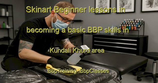Skinart Beginner lessons in becoming a basic BBP skills in Kundali Khurd area | BbpTraining | BbpClasses | SkinartTraining-India
