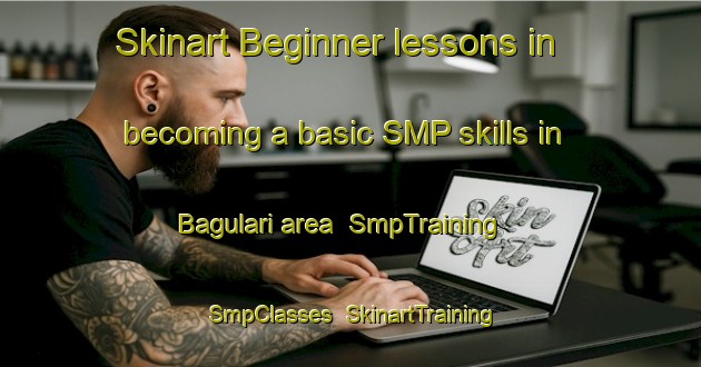 Skinart Beginner lessons in becoming a basic SMP skills in Bagulari area | SmpTraining | SmpClasses | SkinartTraining-India