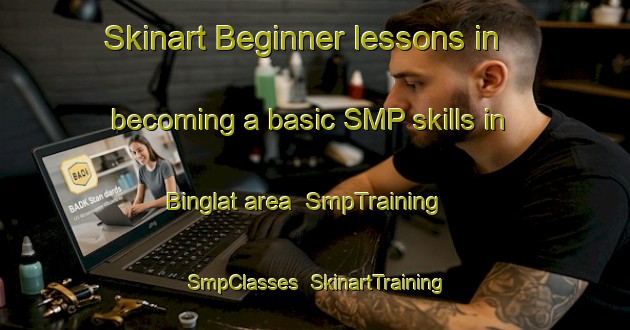 Skinart Beginner lessons in becoming a basic SMP skills in Binglat area | SmpTraining | SmpClasses | SkinartTraining-India