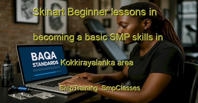 Skinart Beginner lessons in becoming a basic SMP skills in Kokkirayalanka area | SmpTraining | SmpClasses | SkinartTraining-India