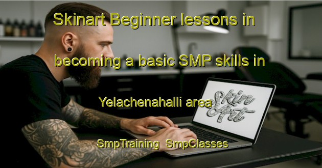 Skinart Beginner lessons in becoming a basic SMP skills in Yelachenahalli area | SmpTraining | SmpClasses | SkinartTraining-India