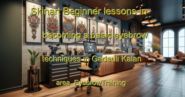 Skinart Beginner lessons in becoming a basic eyebrow techniques in Gadauli Kalan area | EyebrowTraining | EyebrowClasses | SkinartTraining-India