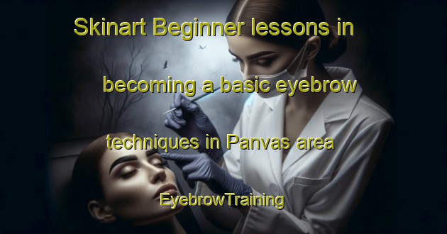 Skinart Beginner lessons in becoming a basic eyebrow techniques in Panvas area | EyebrowTraining | EyebrowClasses | SkinartTraining-India
