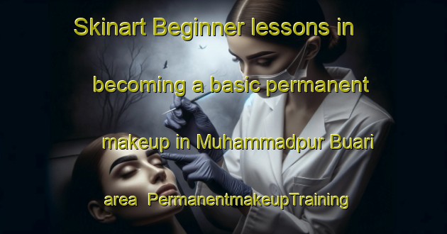 Skinart Beginner lessons in becoming a basic permanent makeup in Muhammadpur Buari area | PermanentmakeupTraining | PermanentmakeupClasses | SkinartTraining-India