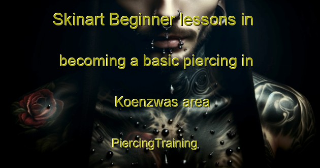 Skinart Beginner lessons in becoming a basic piercing in Koenzwas area | PiercingTraining | PiercingClasses | SkinartTraining-India