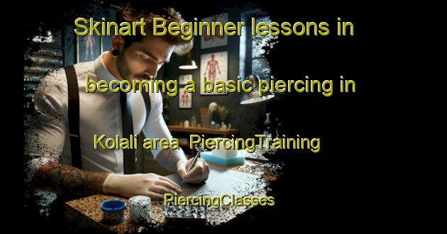 Skinart Beginner lessons in becoming a basic piercing in Kolali area | PiercingTraining | PiercingClasses | SkinartTraining-India
