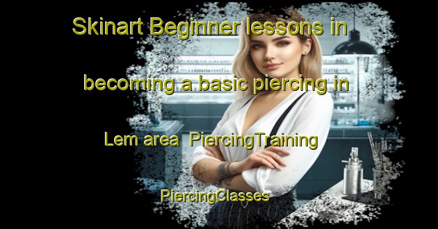 Skinart Beginner lessons in becoming a basic piercing in Lem area | PiercingTraining | PiercingClasses | SkinartTraining-India