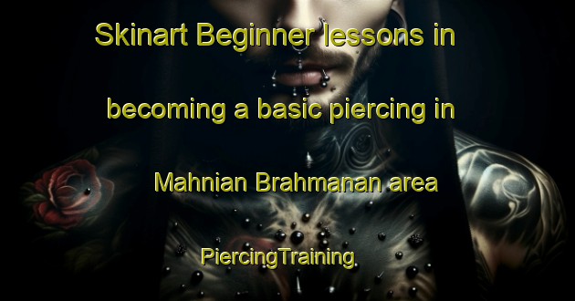 Skinart Beginner lessons in becoming a basic piercing in Mahnian Brahmanan area | PiercingTraining | PiercingClasses | SkinartTraining-India