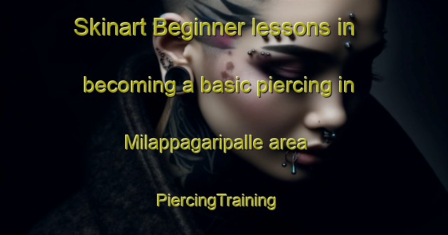 Skinart Beginner lessons in becoming a basic piercing in Milappagaripalle area | PiercingTraining | PiercingClasses | SkinartTraining-India