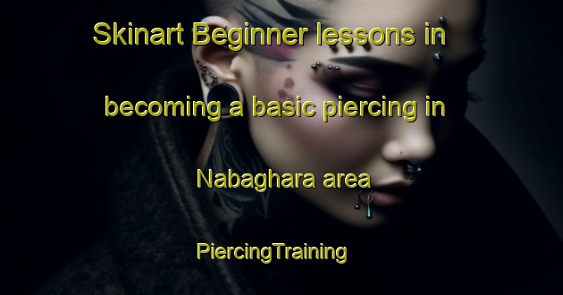 Skinart Beginner lessons in becoming a basic piercing in Nabaghara area | PiercingTraining | PiercingClasses | SkinartTraining-India