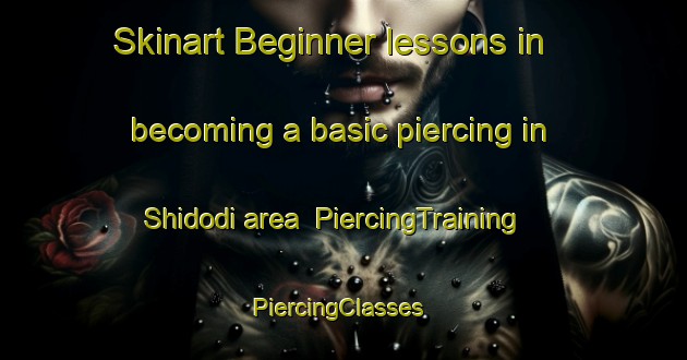 Skinart Beginner lessons in becoming a basic piercing in Shidodi area | PiercingTraining | PiercingClasses | SkinartTraining-India