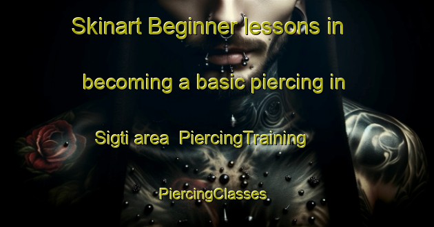 Skinart Beginner lessons in becoming a basic piercing in Sigti area | PiercingTraining | PiercingClasses | SkinartTraining-India