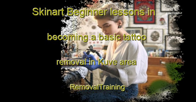 Skinart Beginner lessons in becoming a basic tattoo removal in Kuve area | RemovalTraining | RemovalClasses | SkinartTraining-India