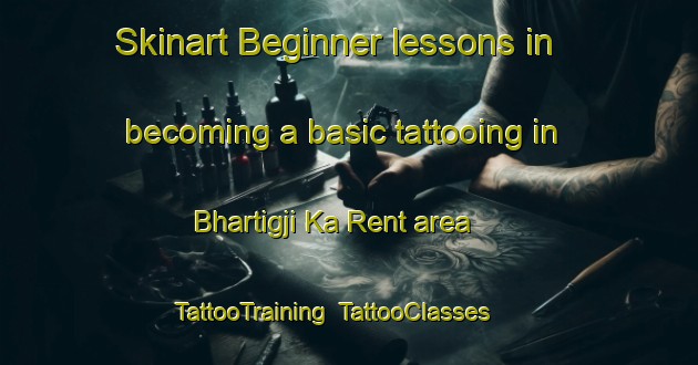 Skinart Beginner lessons in becoming a basic tattooing in Bhartigji Ka Rent area | TattooTraining | TattooClasses | SkinartTraining-India