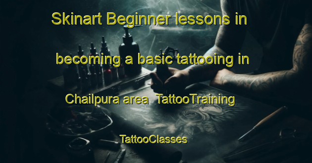 Skinart Beginner lessons in becoming a basic tattooing in Chailpura area | TattooTraining | TattooClasses | SkinartTraining-India