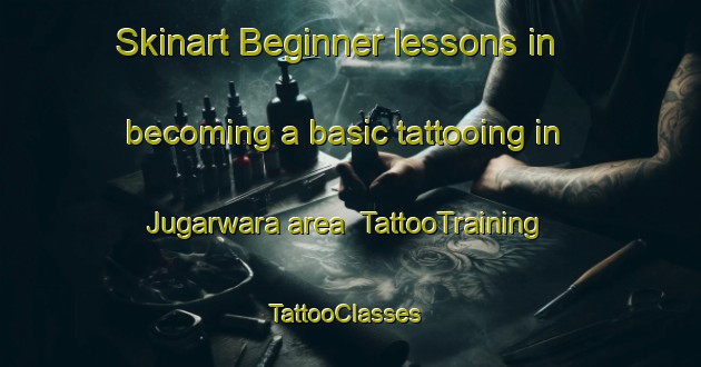 Skinart Beginner lessons in becoming a basic tattooing in Jugarwara area | TattooTraining | TattooClasses | SkinartTraining-India