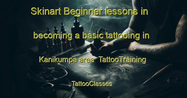 Skinart Beginner lessons in becoming a basic tattooing in Kanikumpa area | TattooTraining | TattooClasses | SkinartTraining-India