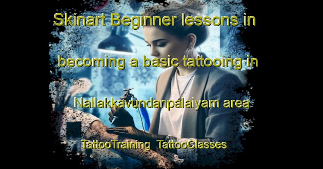 Skinart Beginner lessons in becoming a basic tattooing in Nallakkavundanpalaiyam area | TattooTraining | TattooClasses | SkinartTraining-India