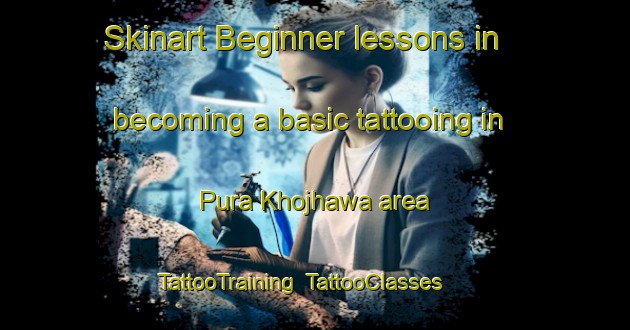 Skinart Beginner lessons in becoming a basic tattooing in Pura Khojhawa area | TattooTraining | TattooClasses | SkinartTraining-India
