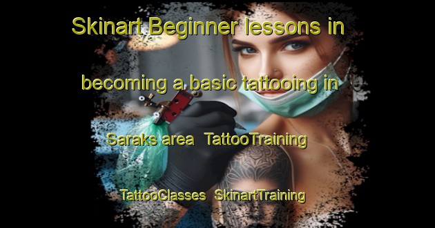 Skinart Beginner lessons in becoming a basic tattooing in Saraks area | TattooTraining | TattooClasses | SkinartTraining-India