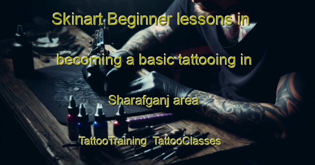 Skinart Beginner lessons in becoming a basic tattooing in Sharafganj area | TattooTraining | TattooClasses | SkinartTraining-India