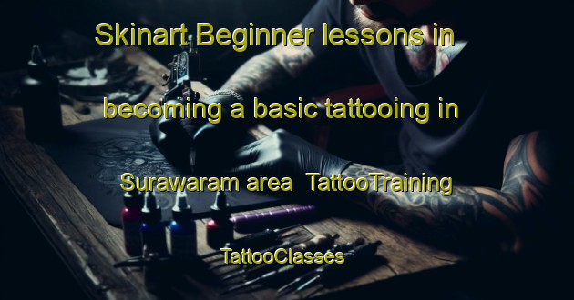 Skinart Beginner lessons in becoming a basic tattooing in Surawaram area | TattooTraining | TattooClasses | SkinartTraining-India