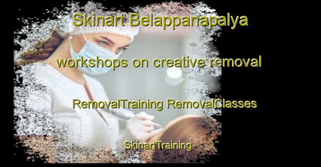 Skinart Belappanapalya workshops on creative removal | #RemovalTraining #RemovalClasses #SkinartTraining-India