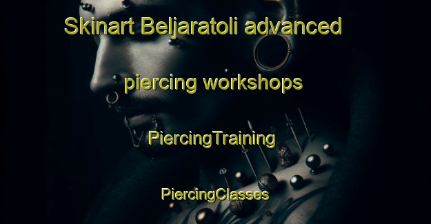 Skinart Beljaratoli advanced piercing workshops | #PiercingTraining #PiercingClasses #SkinartTraining-India