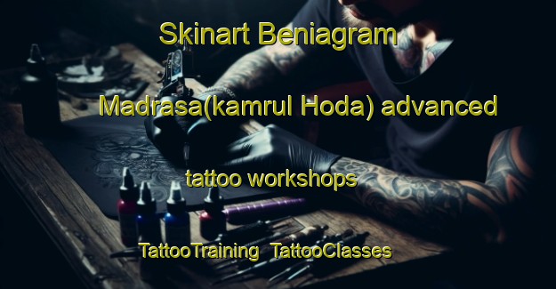 Skinart Beniagram Madrasa(kamrul Hoda) advanced tattoo workshops | TattooTraining | TattooClasses | SkinartTraining-India