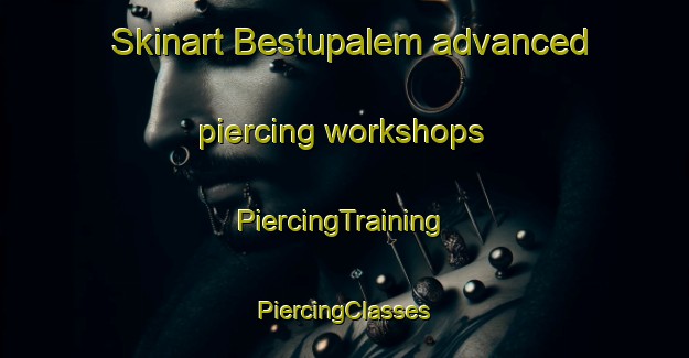 Skinart Bestupalem advanced piercing workshops | #PiercingTraining #PiercingClasses #SkinartTraining-India