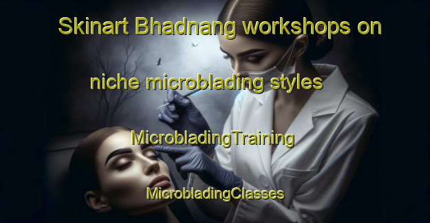 Skinart Bhadnang workshops on niche microblading styles | #MicrobladingTraining #MicrobladingClasses #SkinartTraining-India