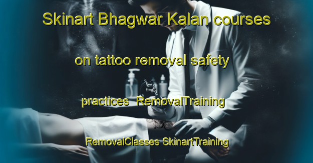 Skinart Bhagwar Kalan courses on tattoo removal safety practices | #RemovalTraining #RemovalClasses #SkinartTraining-India