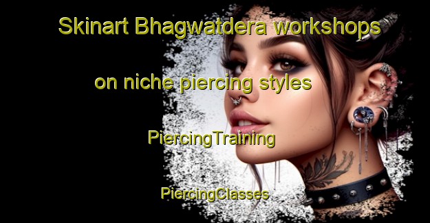 Skinart Bhagwatdera workshops on niche piercing styles | #PiercingTraining #PiercingClasses #SkinartTraining-India