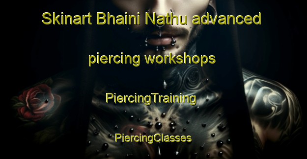 Skinart Bhaini Nathu advanced piercing workshops | #PiercingTraining #PiercingClasses #SkinartTraining-India