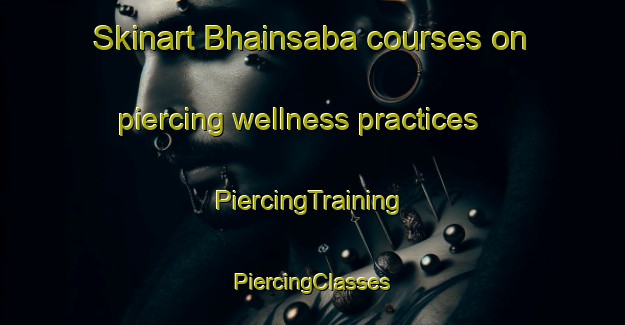 Skinart Bhainsaba courses on piercing wellness practices | #PiercingTraining #PiercingClasses #SkinartTraining-India