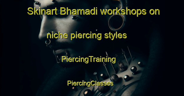 Skinart Bhamadi workshops on niche piercing styles | PiercingTraining | PiercingClasses | SkinartTraining-India