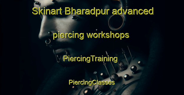 Skinart Bharadpur advanced piercing workshops | #PiercingTraining #PiercingClasses #SkinartTraining-India