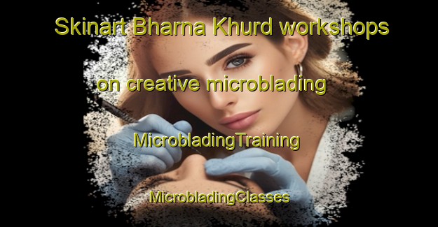 Skinart Bharna Khurd workshops on creative microblading | #MicrobladingTraining #MicrobladingClasses #SkinartTraining-India