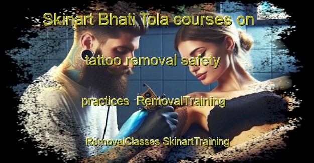 Skinart Bhati Tola courses on tattoo removal safety practices | #RemovalTraining #RemovalClasses #SkinartTraining-India