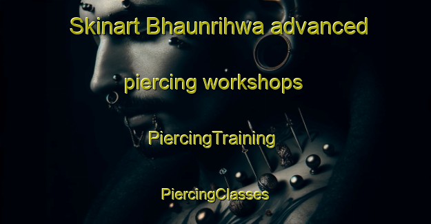 Skinart Bhaunrihwa advanced piercing workshops | #PiercingTraining #PiercingClasses #SkinartTraining-India