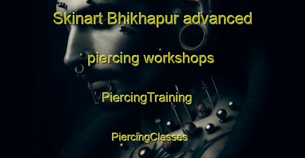 Skinart Bhikhapur advanced piercing workshops | PiercingTraining | PiercingClasses | SkinartTraining-India