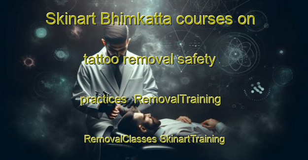 Skinart Bhimkatta courses on tattoo removal safety practices | #RemovalTraining #RemovalClasses #SkinartTraining-India