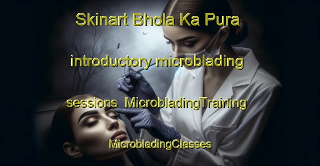 Skinart Bhola Ka Pura introductory microblading sessions | #MicrobladingTraining #MicrobladingClasses #SkinartTraining-India