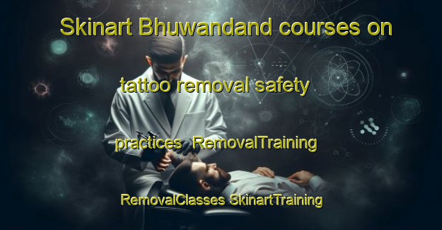 Skinart Bhuwandand courses on tattoo removal safety practices | #RemovalTraining #RemovalClasses #SkinartTraining-India