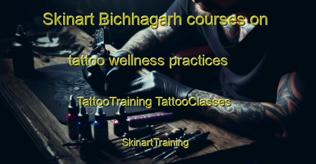 Skinart Bichhagarh courses on tattoo wellness practices | #TattooTraining #TattooClasses #SkinartTraining-India