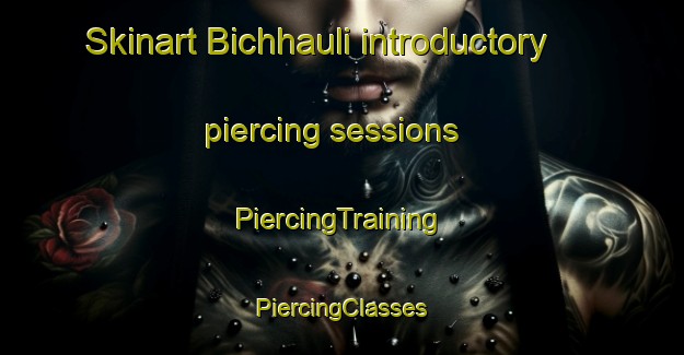 Skinart Bichhauli introductory piercing sessions | #PiercingTraining #PiercingClasses #SkinartTraining-India