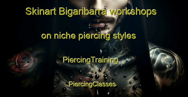 Skinart Bigaribarra workshops on niche piercing styles | PiercingTraining | PiercingClasses | SkinartTraining-India