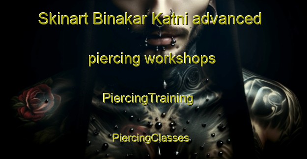 Skinart Binakar Katni advanced piercing workshops | PiercingTraining | PiercingClasses | SkinartTraining-India